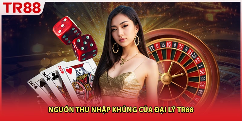 Nguồn thu nhập khủng của đại lý TR88