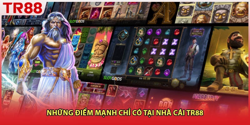 Những điểm mạnh chỉ có tại nhà cái TR88