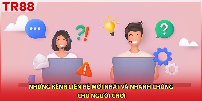 Những kênh liên hệ mới nhất và nhanh chóng cho người chơi