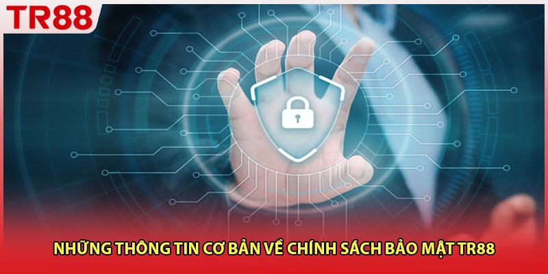 Những thông tin cơ bản về chính sách bảo mật TR88