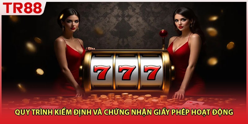 Quy trình kiểm định và chứng nhận giấy phép hoạt động