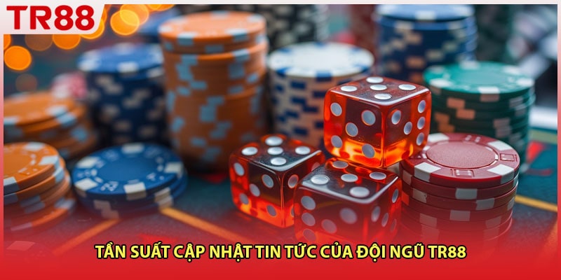 Tần suất cập nhật tin tức của đội ngũ TR88