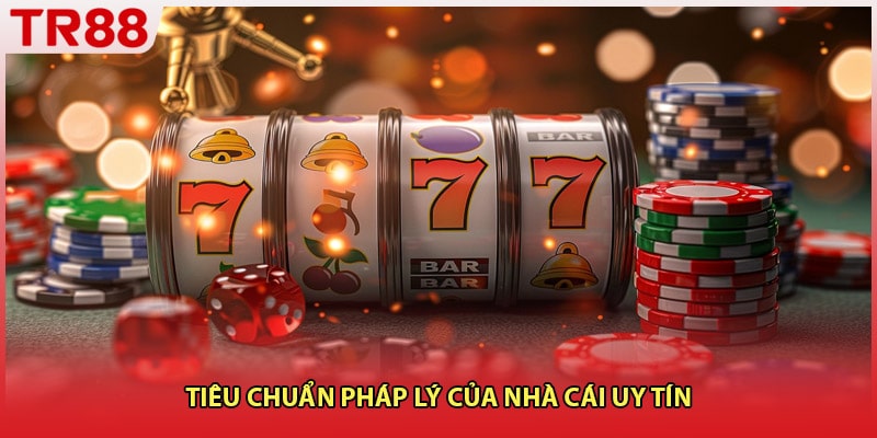 Tiêu chuẩn pháp lý của nhà cái uy tín
