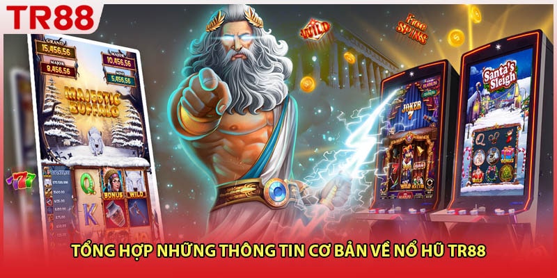 Tổng hợp những thông tin cơ bản về nổ hũ TR88