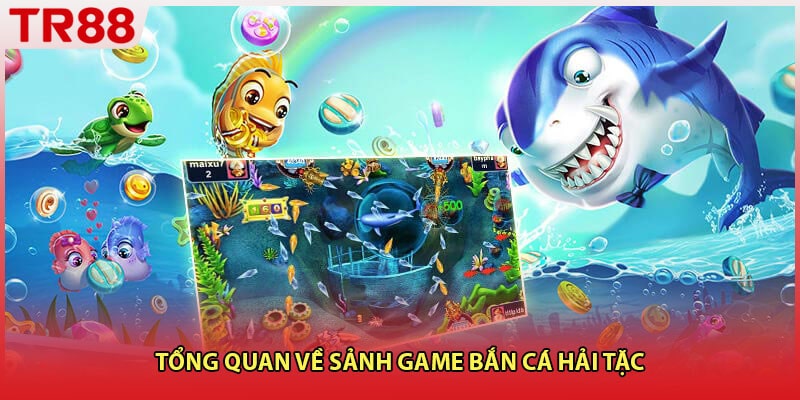 Tổng quan về sảnh game bắn cá hải tặc